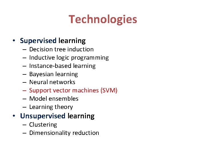 Technologies • Supervised learning – – – – Decision tree induction Inductive logic programming