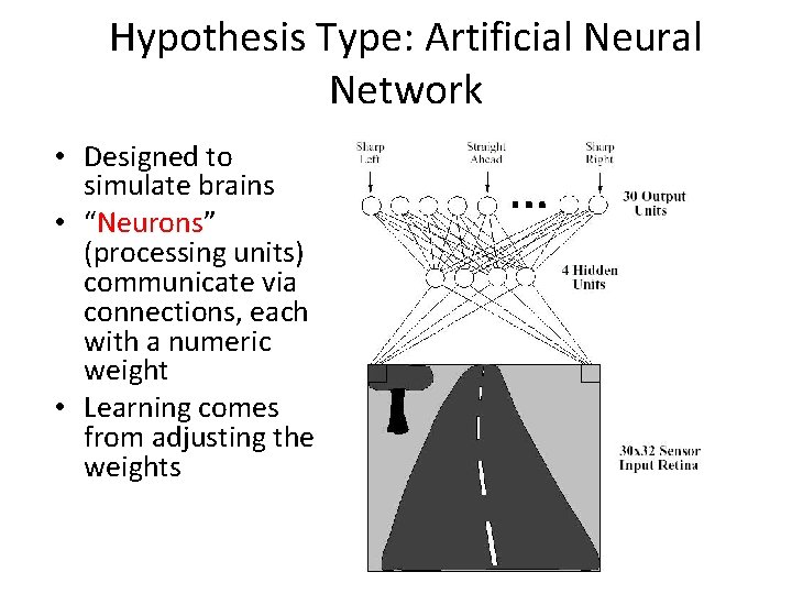 Hypothesis Type: Artificial Neural Network • Designed to simulate brains • “Neurons” (processing units)