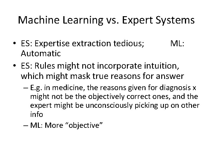 Machine Learning vs. Expert Systems • ES: Expertise extraction tedious; ML: Automatic • ES: