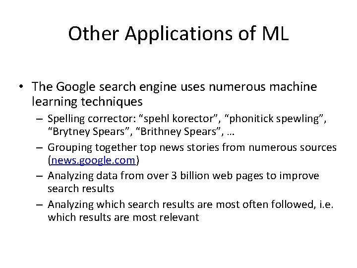 Other Applications of ML • The Google search engine uses numerous machine learning techniques
