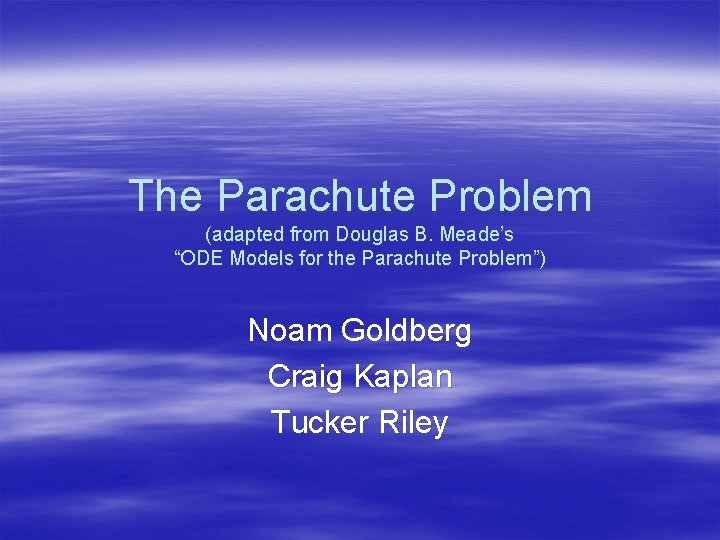 The Parachute Problem (adapted from Douglas B. Meade’s “ODE Models for the Parachute Problem”)