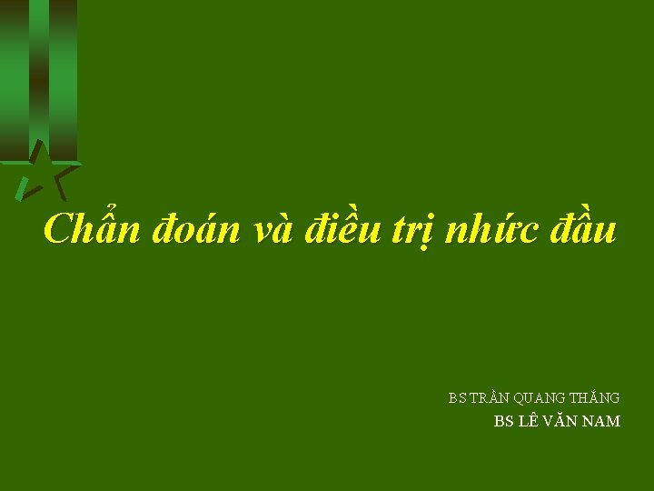 Chẩn đoán và điều trị nhức đầu BS TRẦN QUANG THẮNG BS LÊ VĂN
