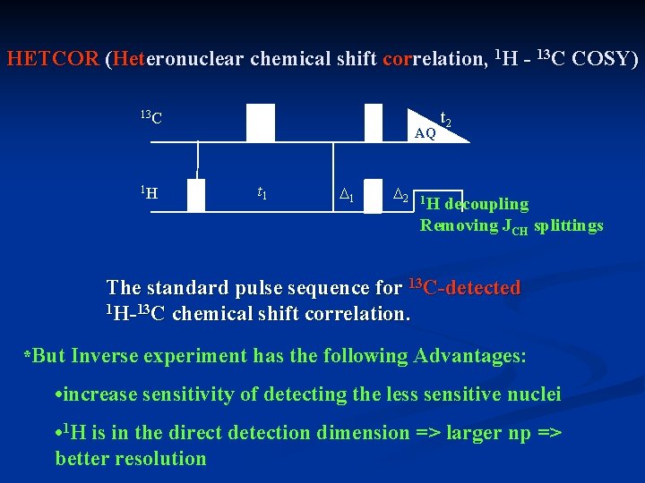 HETCOR (Heteronuclear chemical shift correlation, 1 H - 13 C COSY) 13 C 1 HETCOR (Heteronuclear chemical shift correlation, 1 H - 13 C COSY) 13 C 1