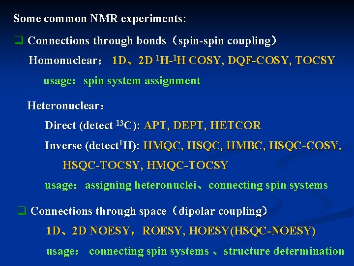 Some common NMR experiments: q Connections through bonds(spin-spin coupling) Homonuclear: 1 D、2 D 1 Some common NMR experiments: q Connections through bonds(spin-spin coupling) Homonuclear: 1 D、2 D 1