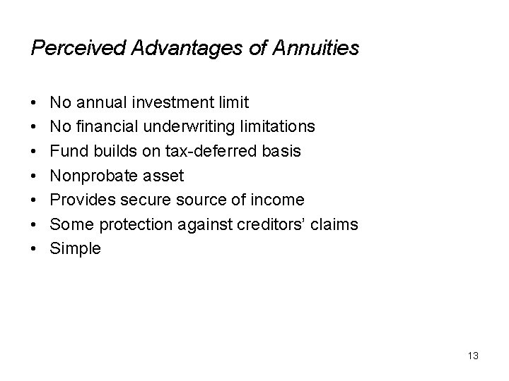 Perceived Advantages of Annuities • • No annual investment limit No financial underwriting limitations