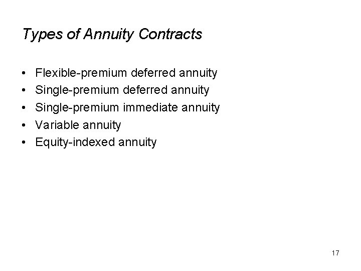 Types of Annuity Contracts • • • Flexible-premium deferred annuity Single-premium immediate annuity Variable