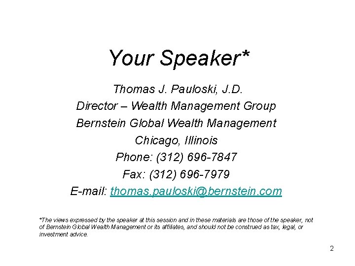 Your Speaker* Thomas J. Pauloski, J. D. Director – Wealth Management Group Bernstein Global