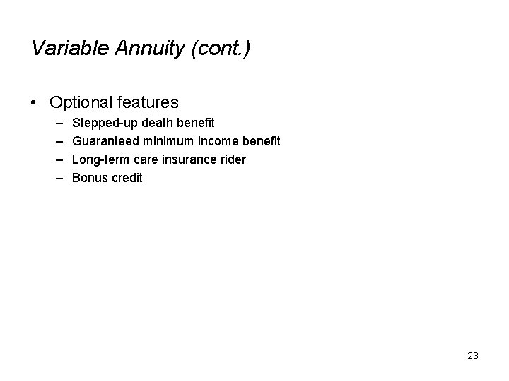 Variable Annuity (cont. ) • Optional features – – Stepped-up death benefit Guaranteed minimum