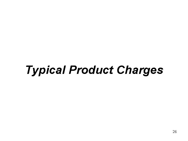 Typical Product Charges 26 