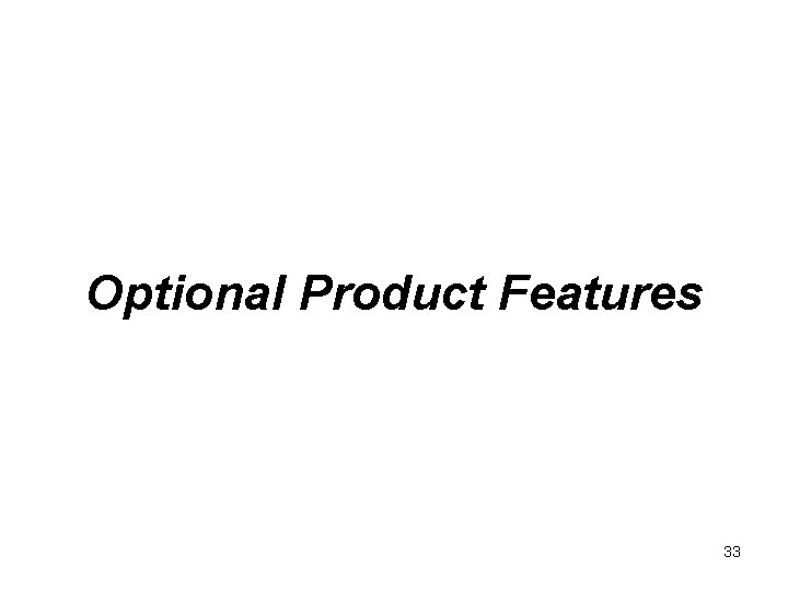 Optional Product Features 33 
