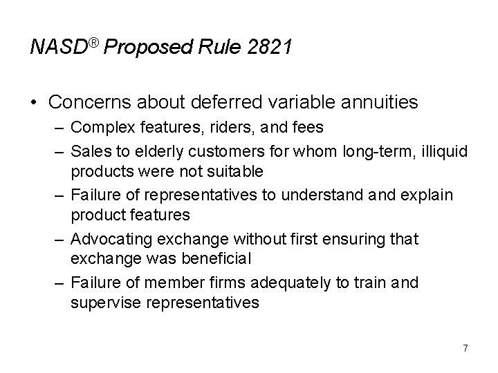 NASD® Proposed Rule 2821 • Concerns about deferred variable annuities – Complex features, riders,