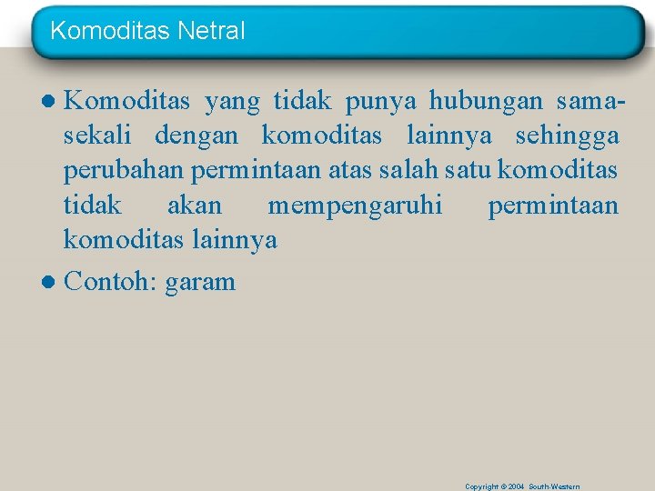 Komoditas Netral ● Komoditas yang tidak punya hubungan samasekali dengan komoditas lainnya sehingga perubahan