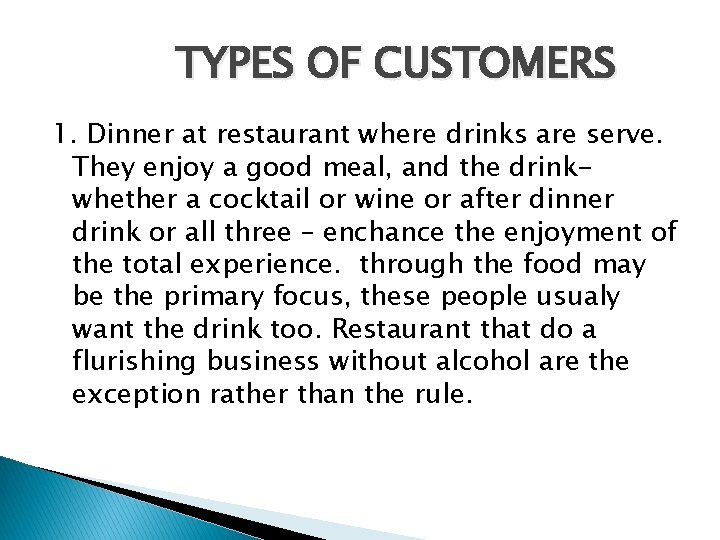 TYPES OF CUSTOMERS 1. Dinner at restaurant where drinks are serve. They enjoy a