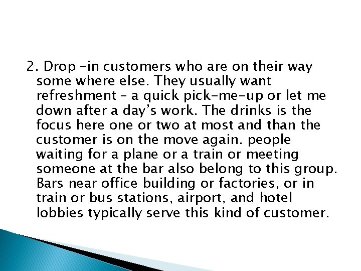 2. Drop –in customers who are on their way some where else. They usually