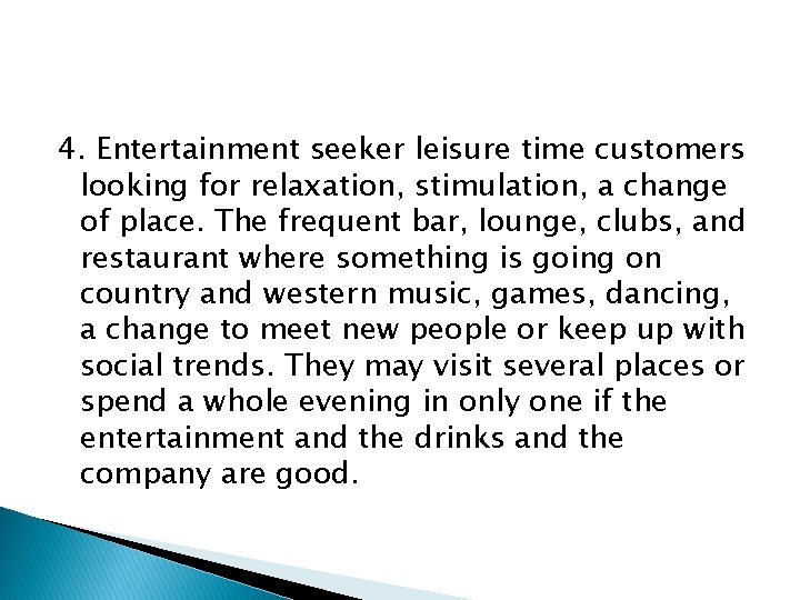 4. Entertainment seeker leisure time customers looking for relaxation, stimulation, a change of place.