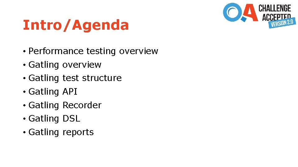 Intro/Agenda • Performance testing overview • Gatling test structure • Gatling API • Gatling