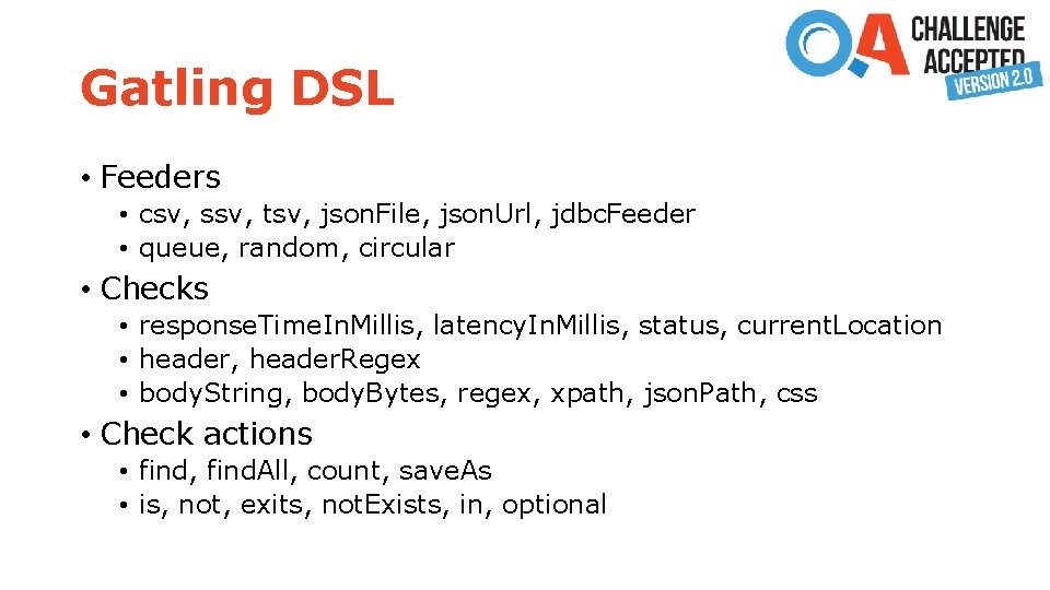 Gatling DSL • Feeders • csv, ssv, tsv, json. File, json. Url, jdbc. Feeder