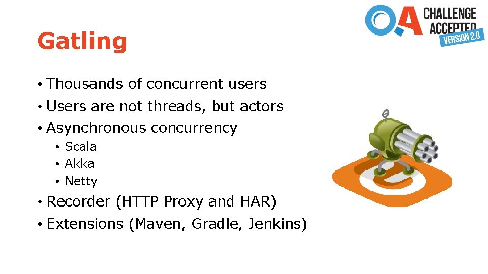 Gatling • Thousands of concurrent users • Users are not threads, but actors •