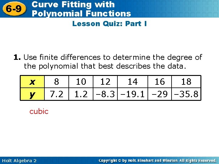 6 -9 Curve Fitting with Polynomial Functions Lesson Quiz: Part I 1. Use finite