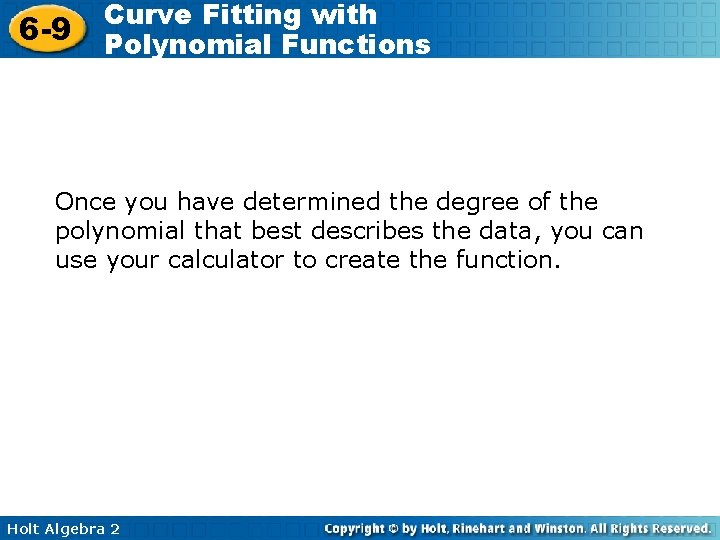 6 -9 Curve Fitting with Polynomial Functions Once you have determined the degree of