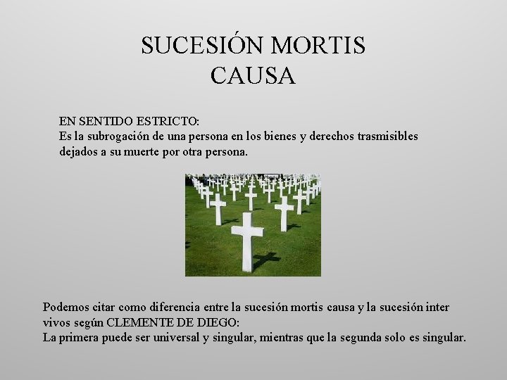 SUCESIÓN MORTIS CAUSA EN SENTIDO ESTRICTO: Es la subrogación de una persona en los