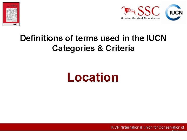 Definitions of terms used in the IUCN Categories & Criteria Location IUCN (International Union