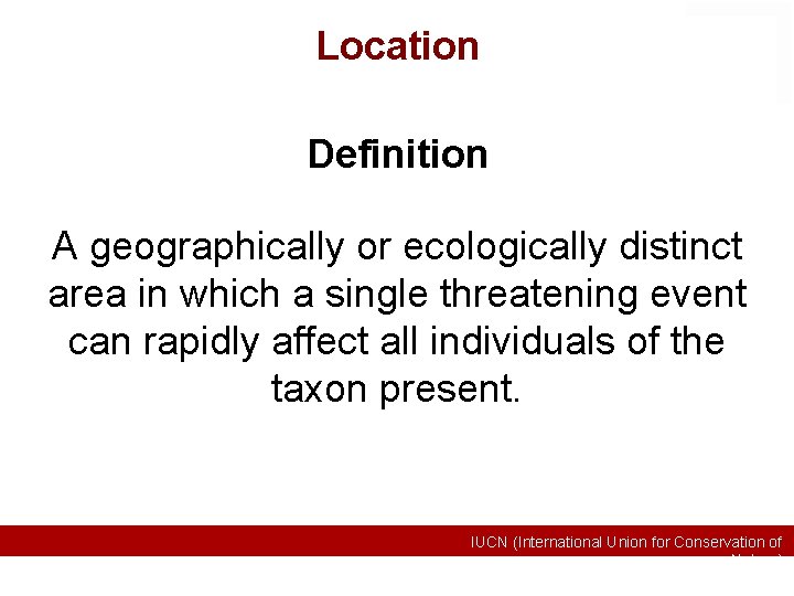 Location Definition A geographically or ecologically distinct area in which a single threatening event