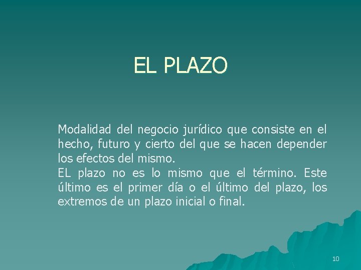 EL PLAZO Modalidad del negocio jurídico que consiste en el hecho, futuro y cierto