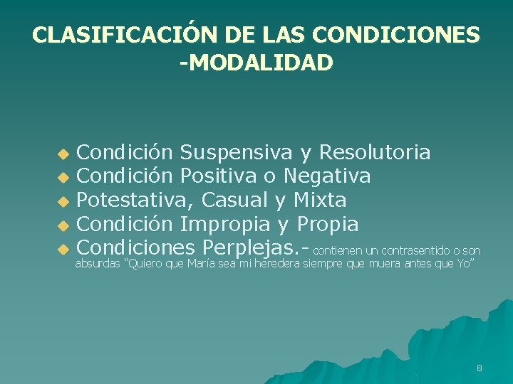 CLASIFICACIÓN DE LAS CONDICIONES -MODALIDAD Condición Suspensiva y Resolutoria u Condición Positiva o Negativa
