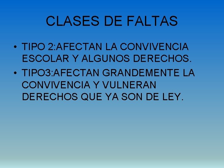 CLASES DE FALTAS • TIPO 2: AFECTAN LA CONVIVENCIA ESCOLAR Y ALGUNOS DERECHOS. •