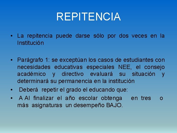 REPITENCIA • La repitencia puede darse sólo por dos veces en la Institución •