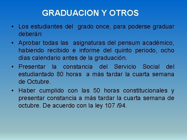 GRADUACION Y OTROS • Los estudiantes del grado once, para poderse graduar deberán: •