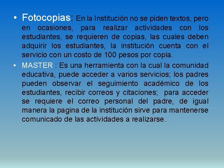  • Fotocopias: En la Institución no se piden textos, pero en ocasiones, para