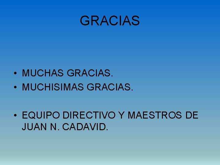 GRACIAS • MUCHAS GRACIAS. • MUCHISIMAS GRACIAS. • EQUIPO DIRECTIVO Y MAESTROS DE JUAN
