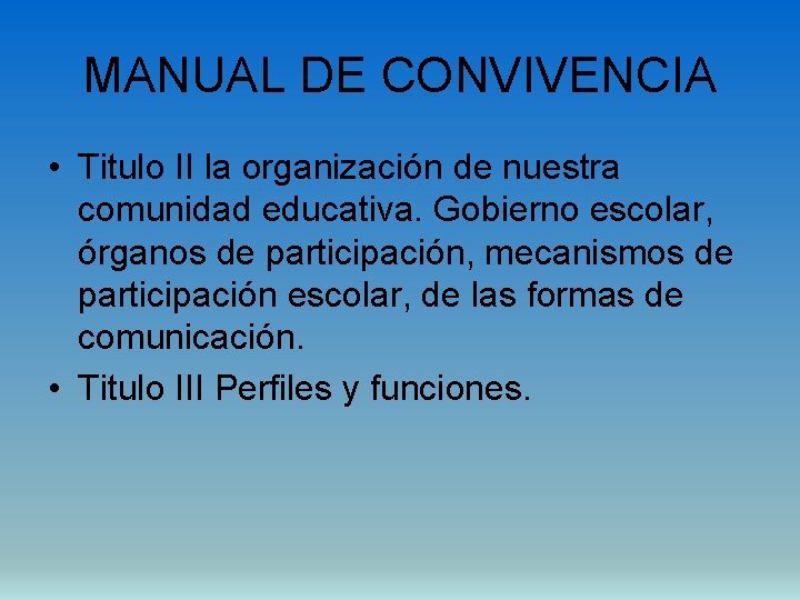 MANUAL DE CONVIVENCIA • Titulo II la organización de nuestra comunidad educativa. Gobierno escolar,