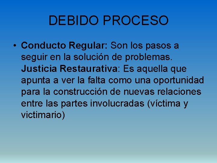 DEBIDO PROCESO • Conducto Regular: Son los pasos a seguir en la solución de