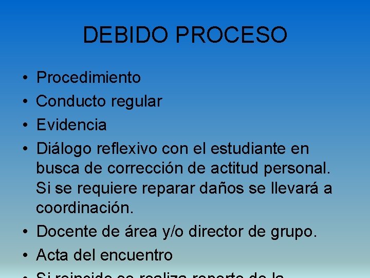DEBIDO PROCESO • • Procedimiento Conducto regular Evidencia Diálogo reflexivo con el estudiante en