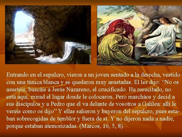 Entrando en el sepulcro, vieron a un joven sentado a la derecha, vestido con