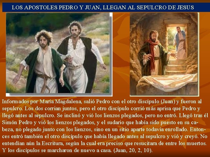 LOS APOSTOLES PEDRO Y JUAN, LLEGAN AL SEPULCRO DE JESUS Informados por María Magdalena,