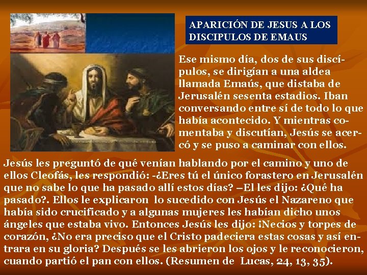 APARICIÓN DE JESUS A LOS DISCIPULOS DE EMAUS Ese mismo día, dos de sus