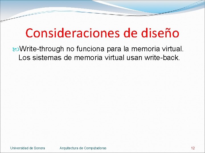 Consideraciones de diseño Write-through no funciona para la memoria virtual. Los sistemas de memoria