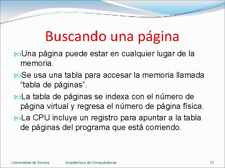 Buscando una página Una página puede estar en cualquier lugar de la memoria. Se