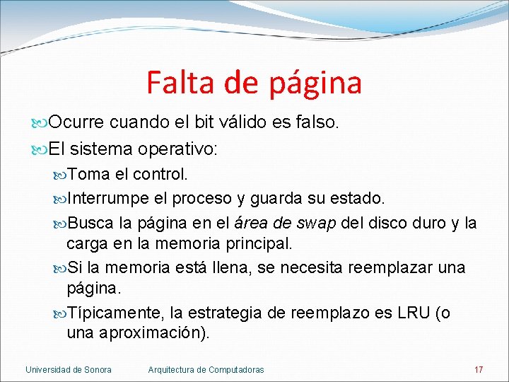 Falta de página Ocurre cuando el bit válido es falso. El sistema operativo: Toma