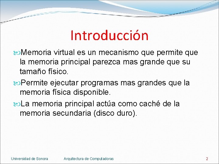 Introducción Memoria virtual es un mecanismo que permite que la memoria principal parezca mas