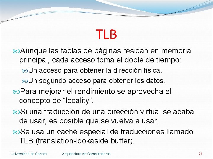 TLB Aunque las tablas de páginas residan en memoria principal, cada acceso toma el