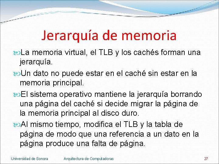 Jerarquía de memoria La memoria virtual, el TLB y los cachés forman una jerarquía.