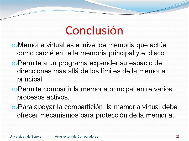 Conclusión Memoria virtual es el nivel de memoria que actúa como caché entre la