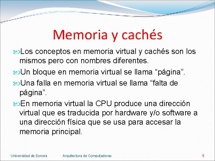 Memoria y cachés Los conceptos en memoria virtual y cachés son los mismos pero