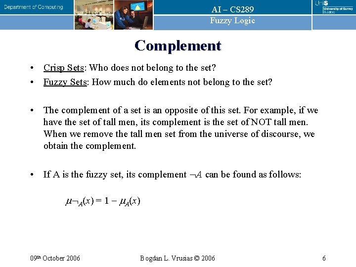 AI – CS 289 Fuzzy Logic Complement • Crisp Sets: Who does not belong AI – CS 289 Fuzzy Logic Complement • Crisp Sets: Who does not belong