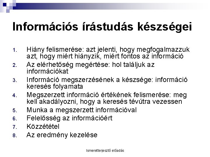 Információs írástudás készségei 1. 2. 3. 4. 5. 6. 7. 8. Hiány felismerése: azt